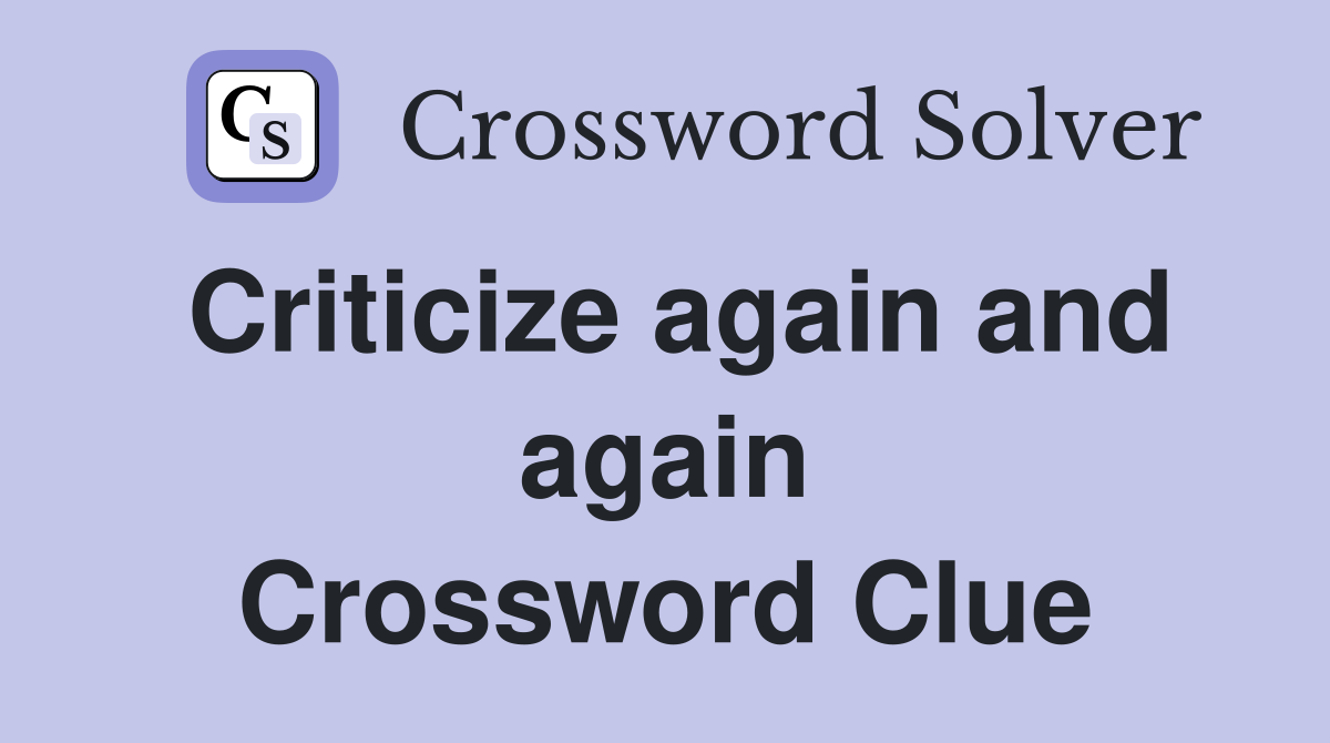 Criticize again and again Crossword Clue