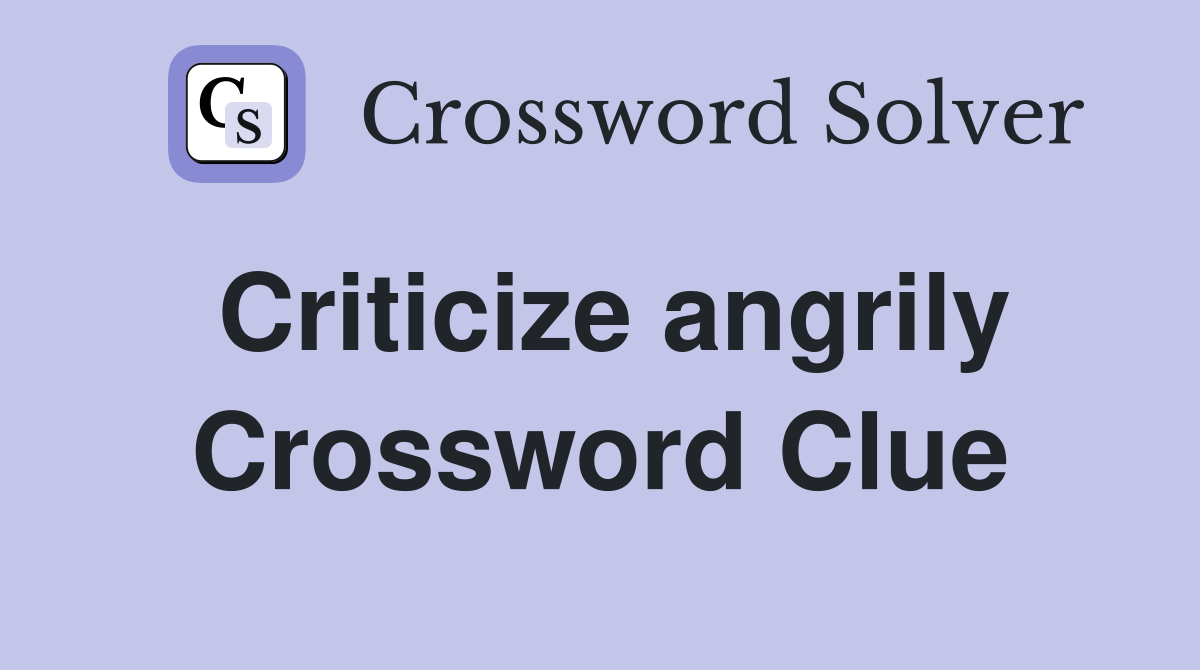 Criticize angrily Crossword Clue