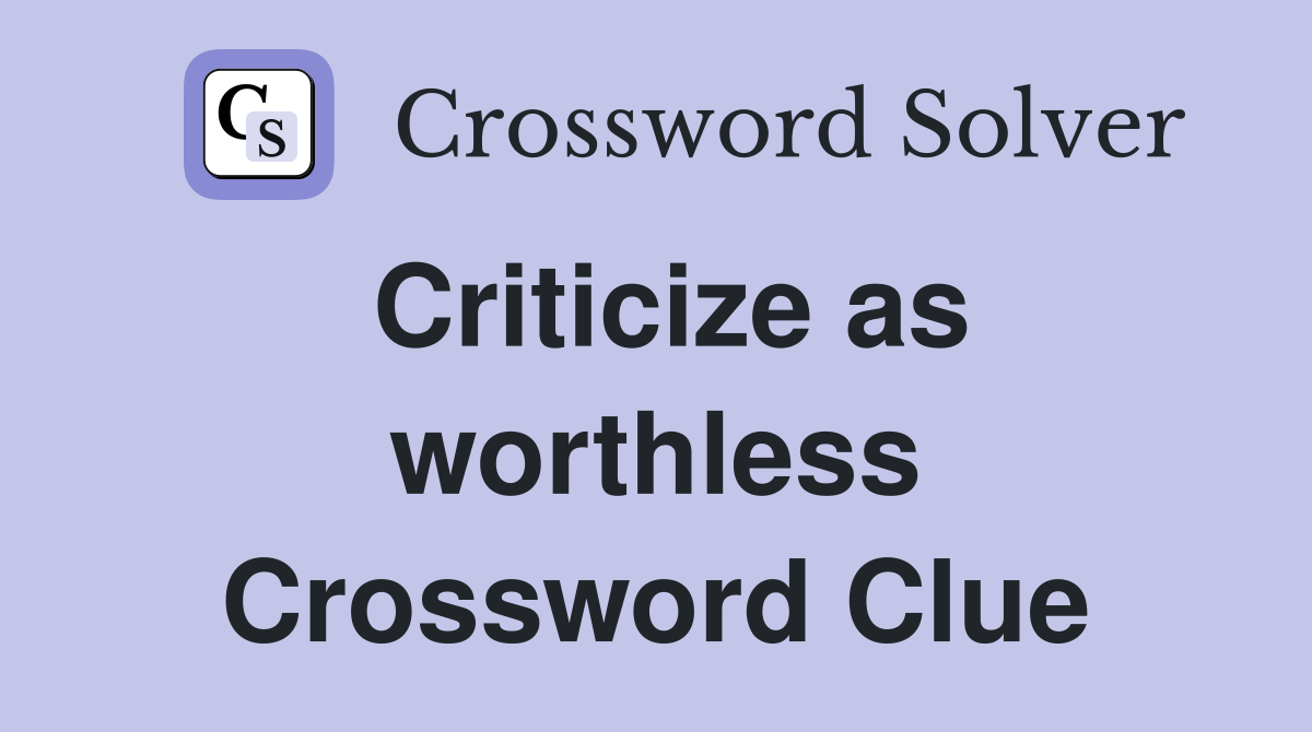 Criticize as worthless Crossword Clue