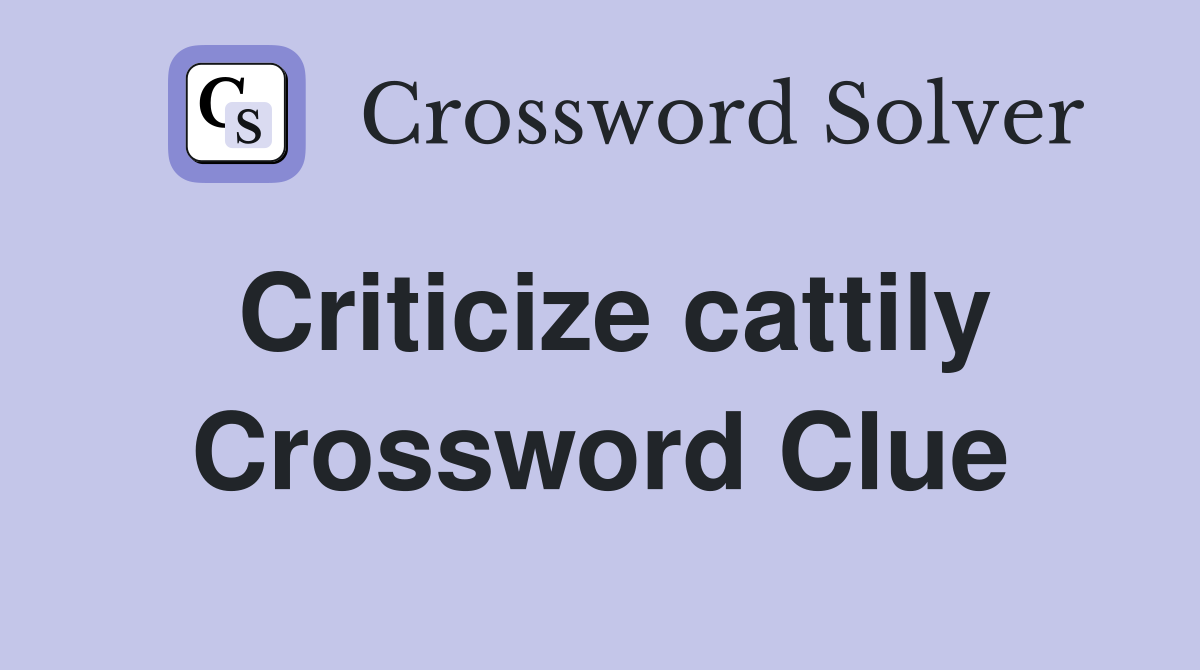 Criticize cattily Crossword Clue