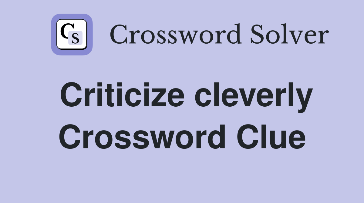 Criticize cleverly Crossword Clue