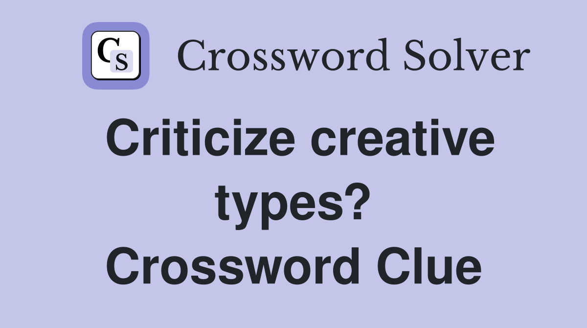 Criticize creative types? Crossword Clue
