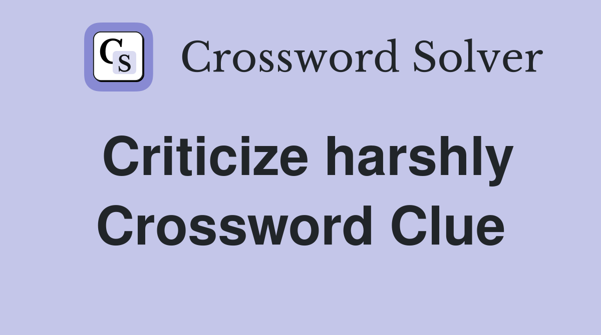 Criticize harshly Crossword Clue Answers Crossword Solver