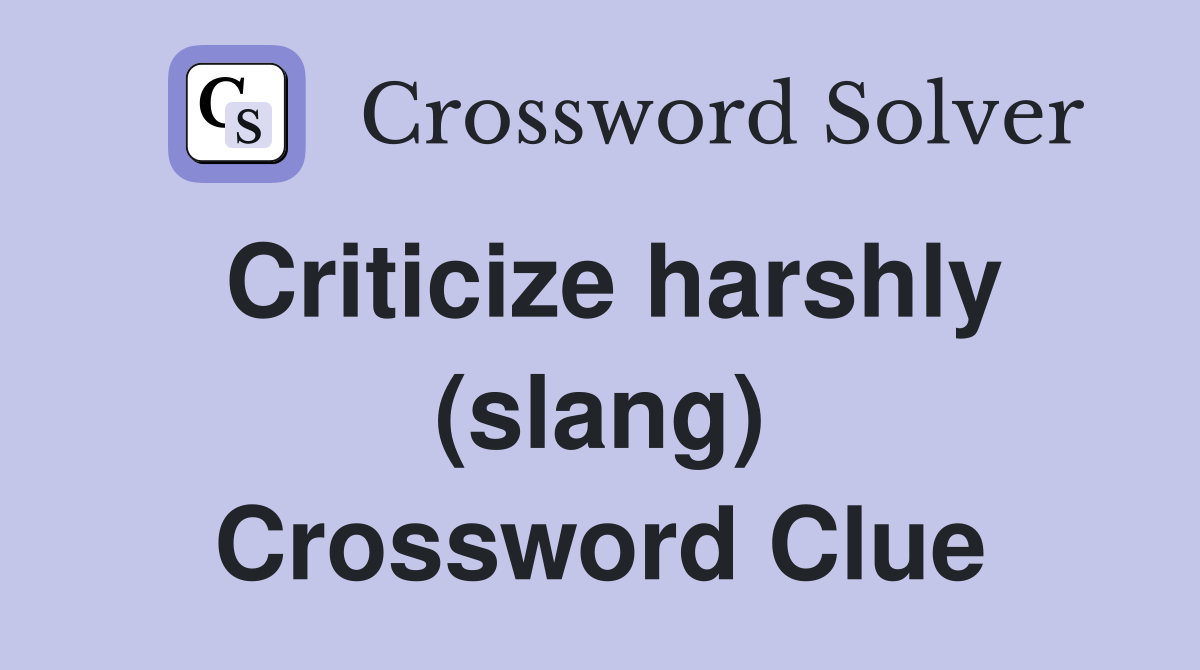 Criticize harshly (slang) Crossword Clue