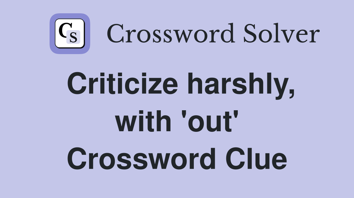 Criticize harshly, with 'out' Crossword Clue