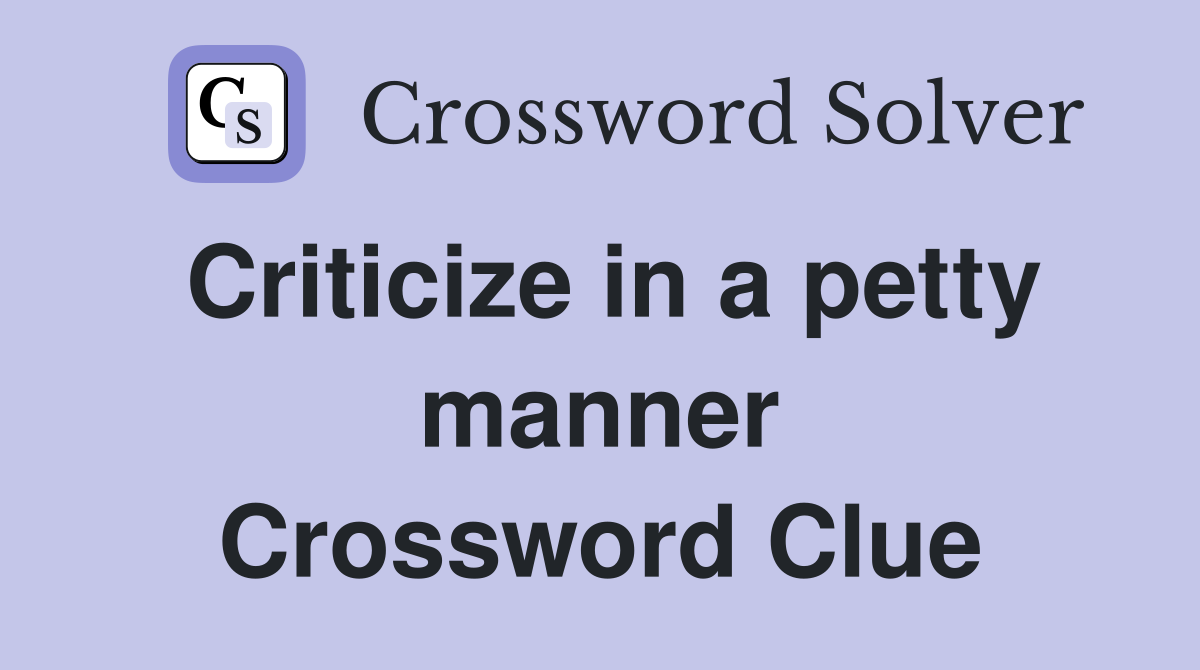Criticize in a petty manner Crossword Clue