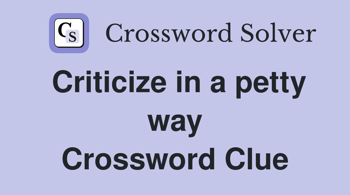 Criticize in a petty way Crossword Clue