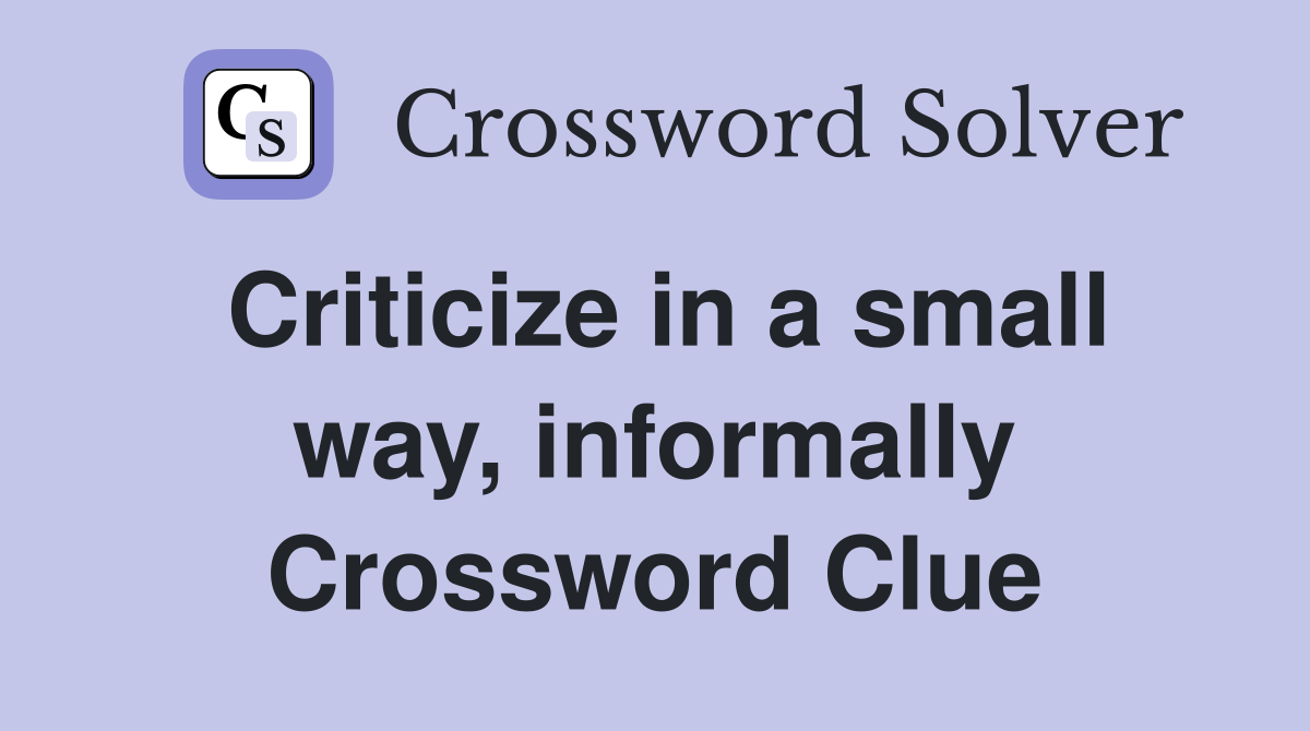 Criticize in a small way, informally Crossword Clue