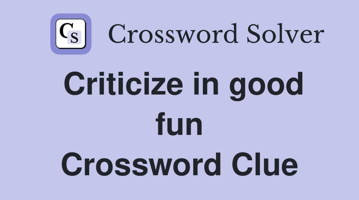 Criticize in good fun Crossword Clue