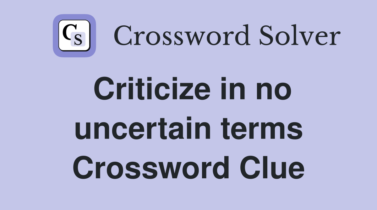 Criticize in no uncertain terms Crossword Clue