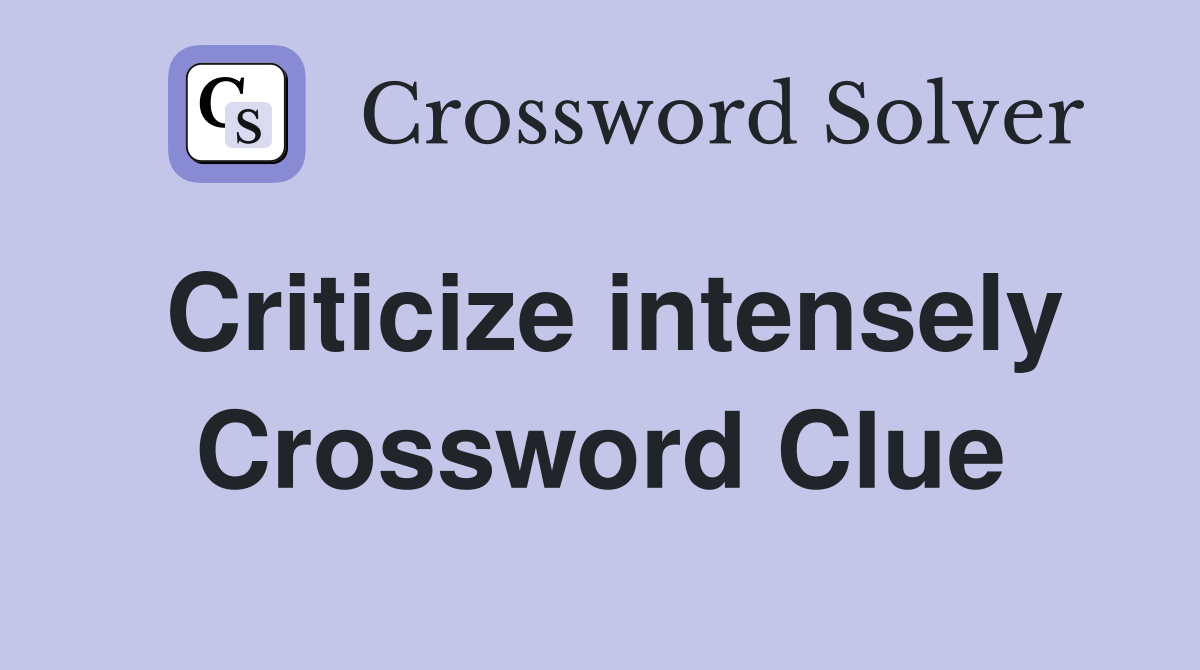 Criticize intensely Crossword Clue