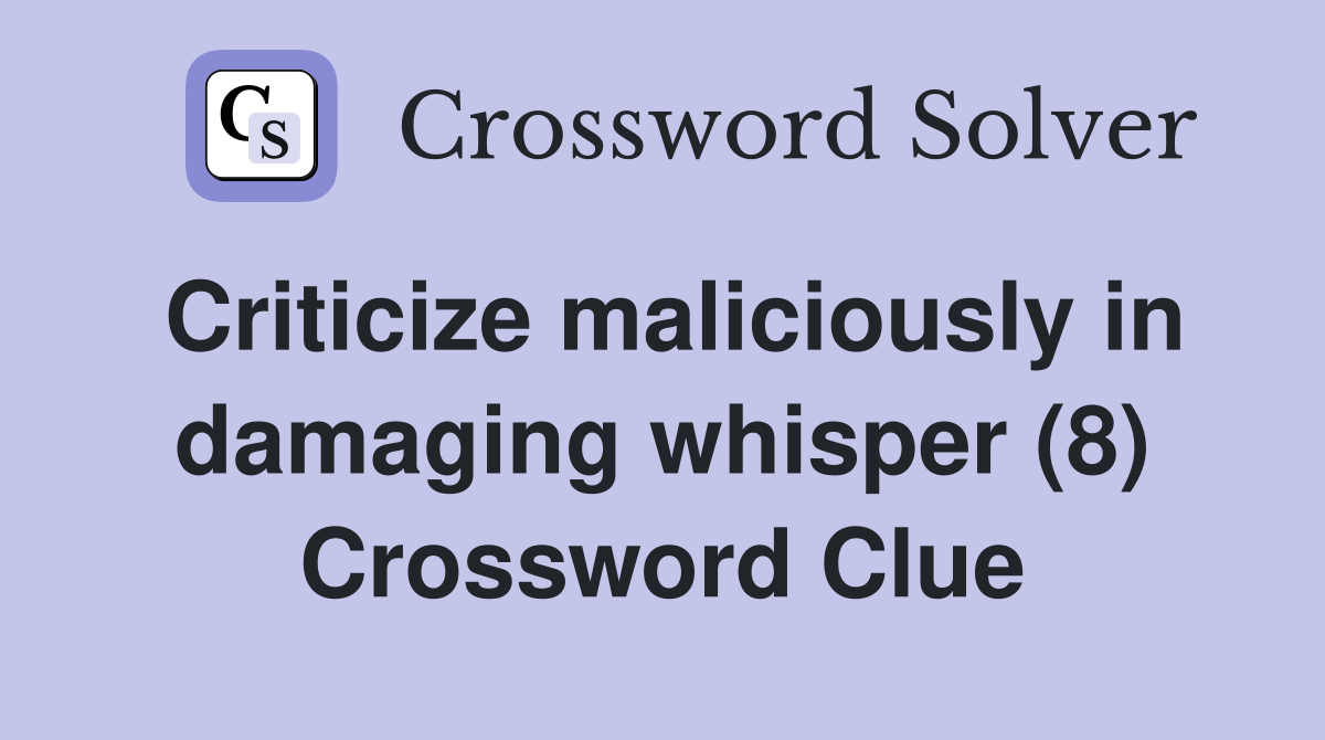 Criticize maliciously in damaging whisper (8) Crossword Clue
