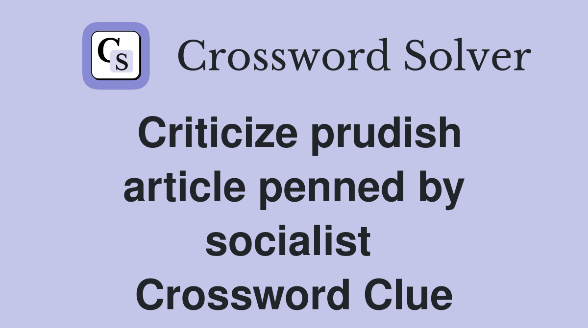 Criticize prudish article penned by socialist  Crossword Clue