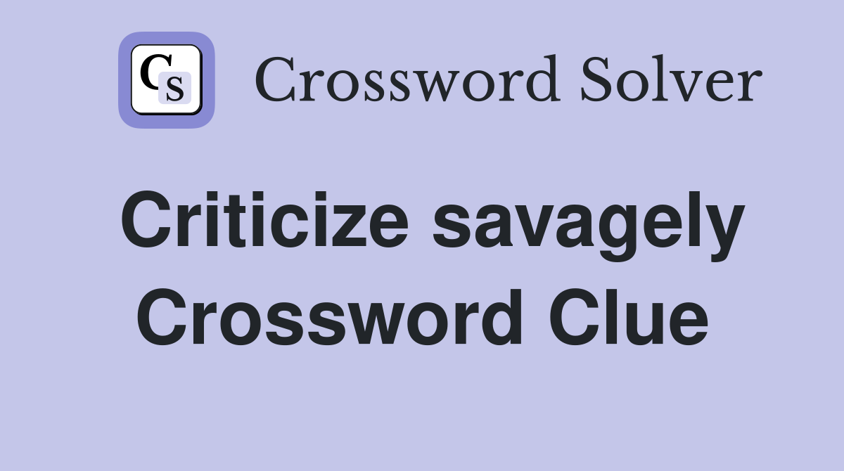 Criticize savagely Crossword Clue
