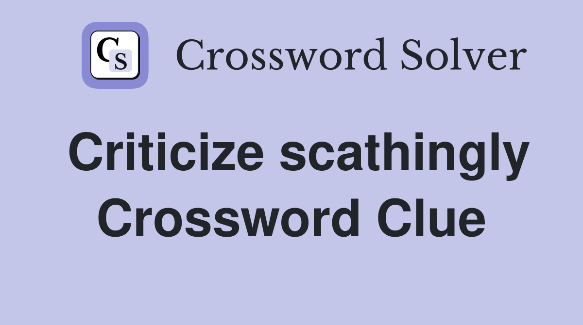 Criticize scathingly Crossword Clue