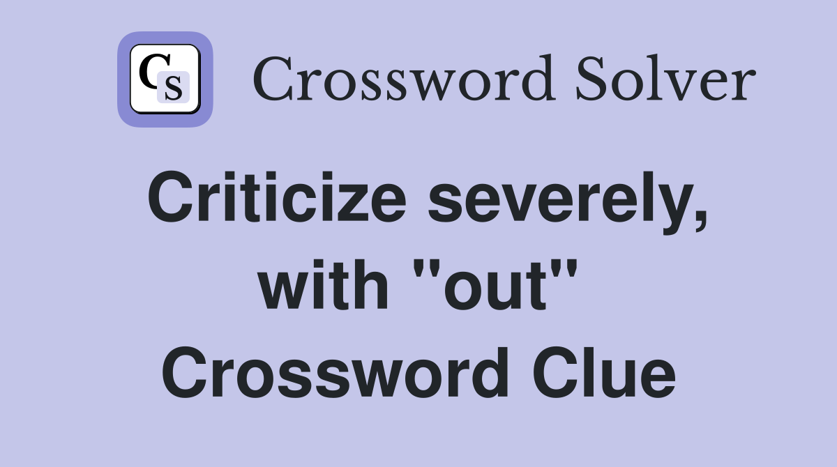 Criticize severely, with "out" Crossword Clue