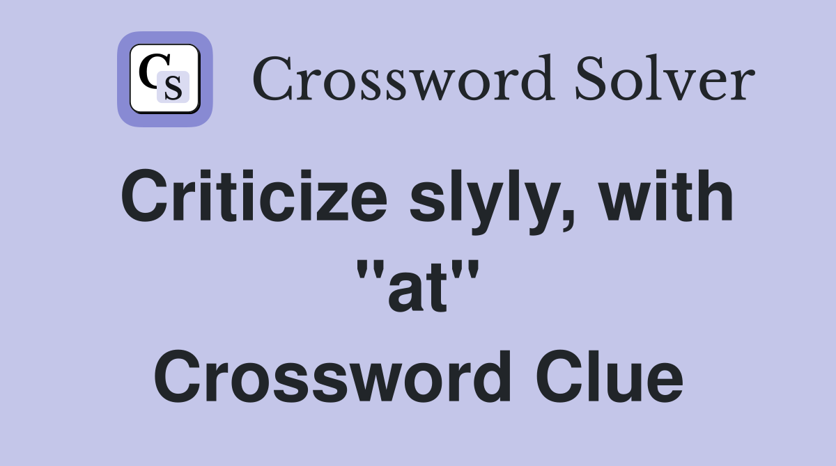 Criticize slyly, with "at" Crossword Clue