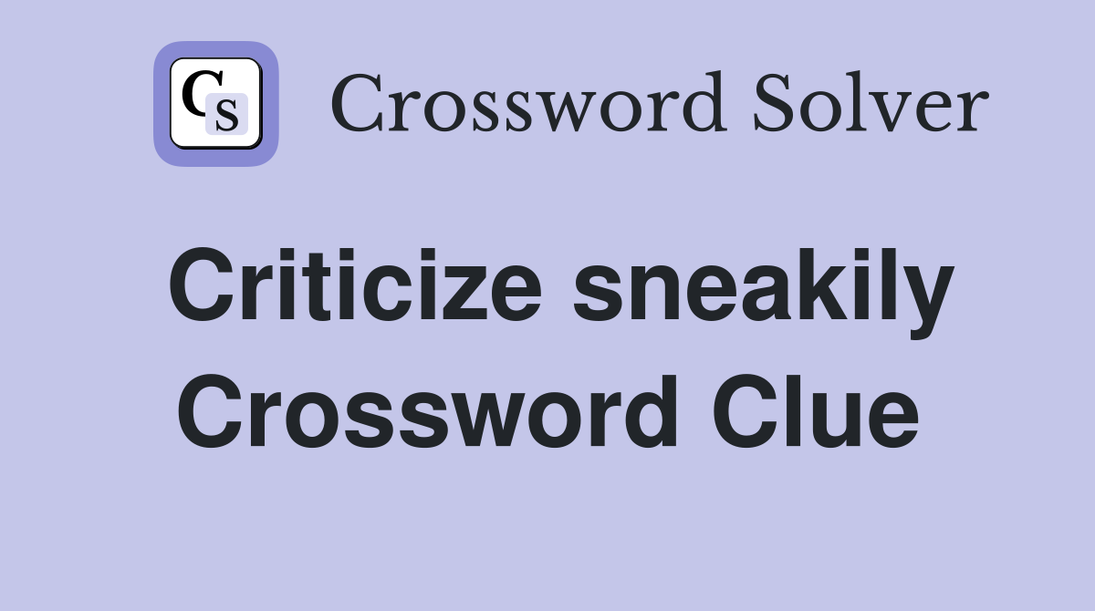 Criticize sneakily Crossword Clue