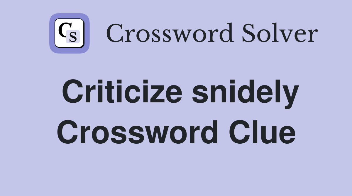 Criticize snidely Crossword Clue