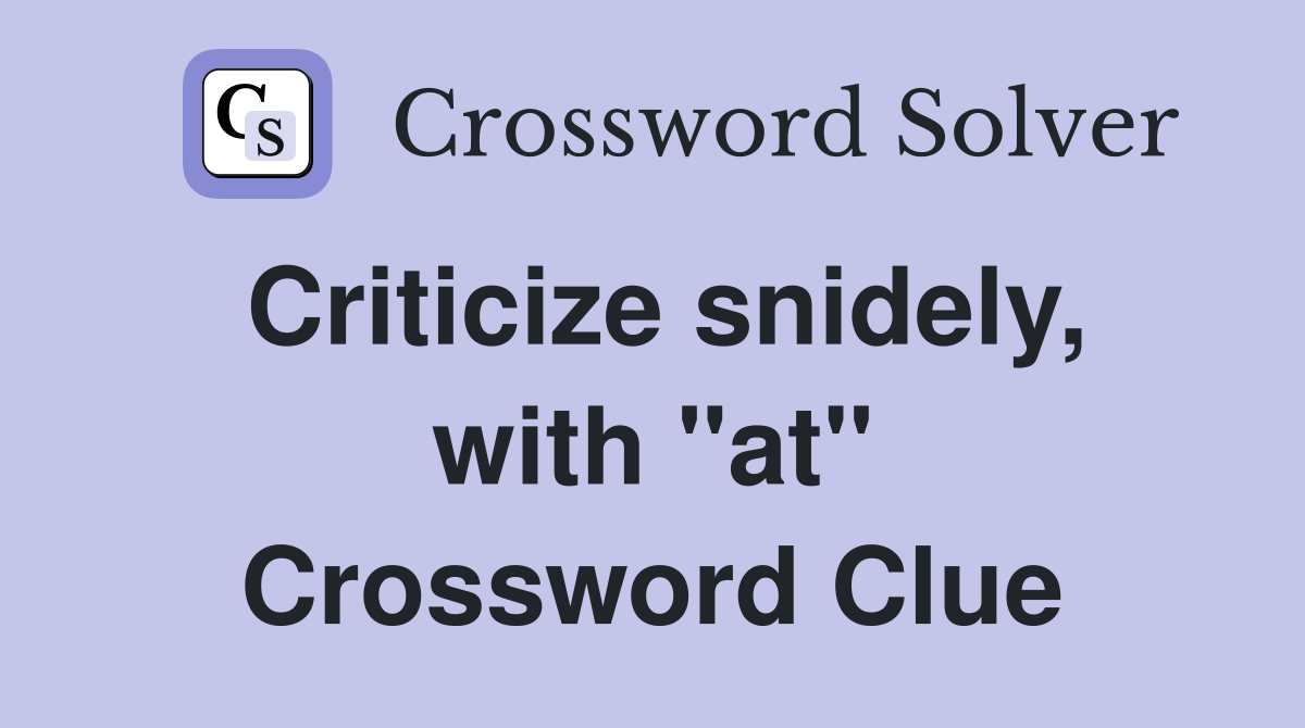 Criticize snidely, with "at" Crossword Clue