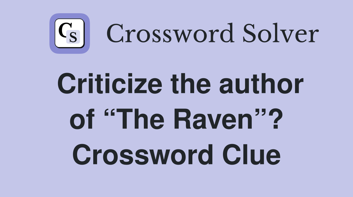 Criticize the author of “The Raven”? Crossword Clue