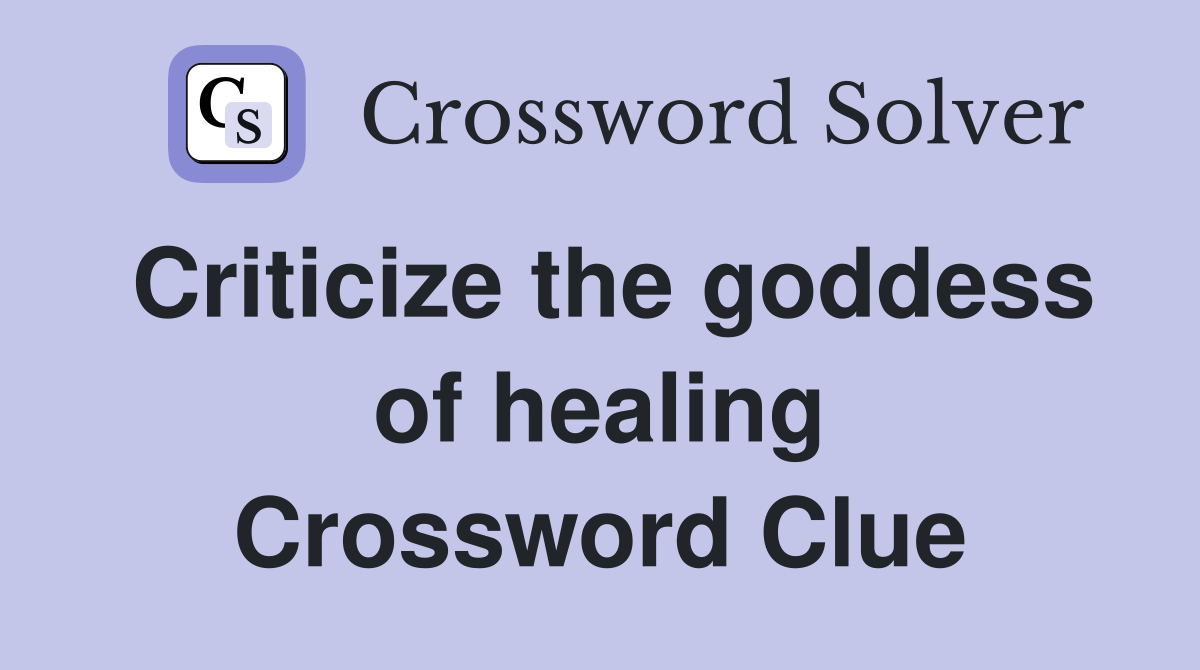 Criticize the goddess of healing Crossword Clue