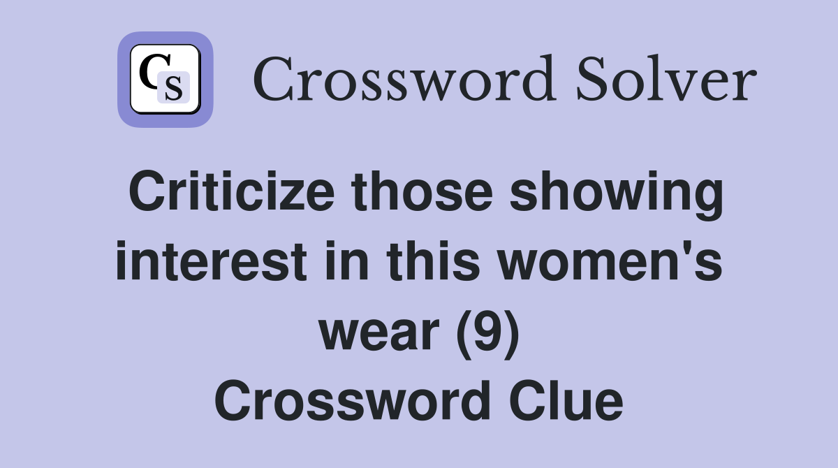 Criticize those showing interest in this women's wear (9) Crossword Clue