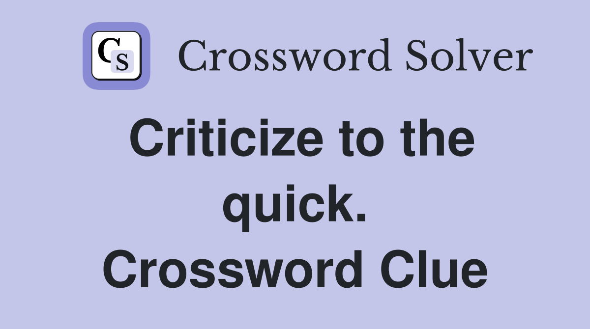 Criticize to the quick. Crossword Clue