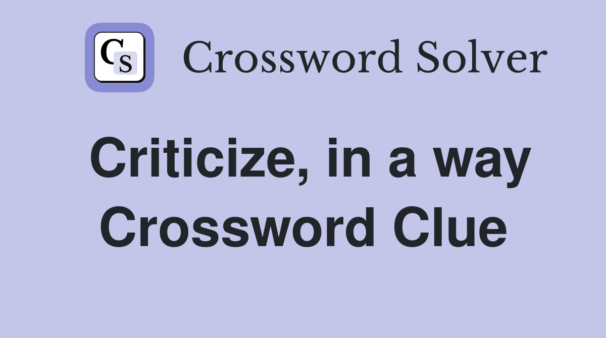 Criticize, in a way Crossword Clue