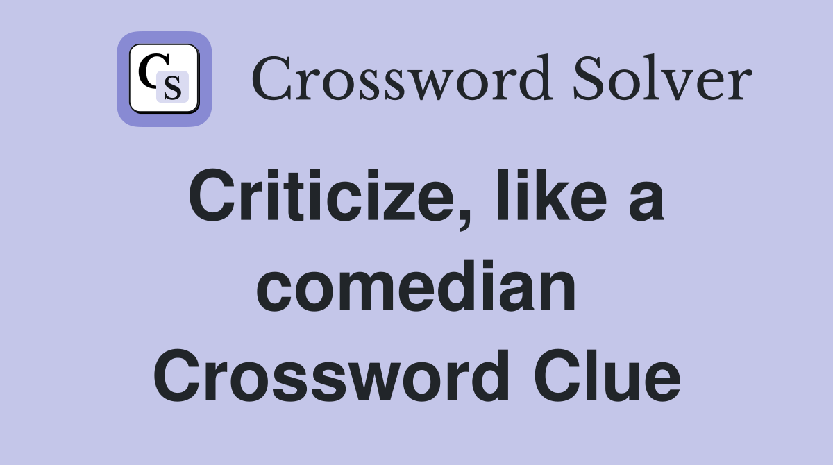 Criticize, like a comedian Crossword Clue