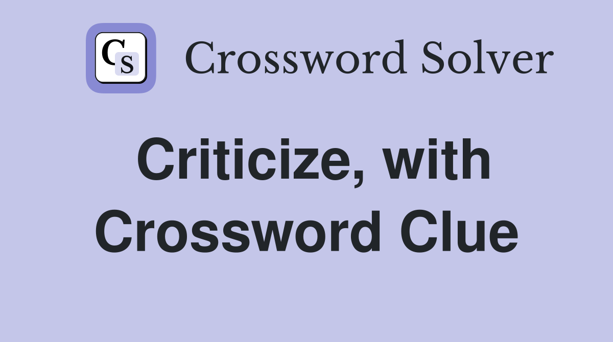 Criticize, with Crossword Clue