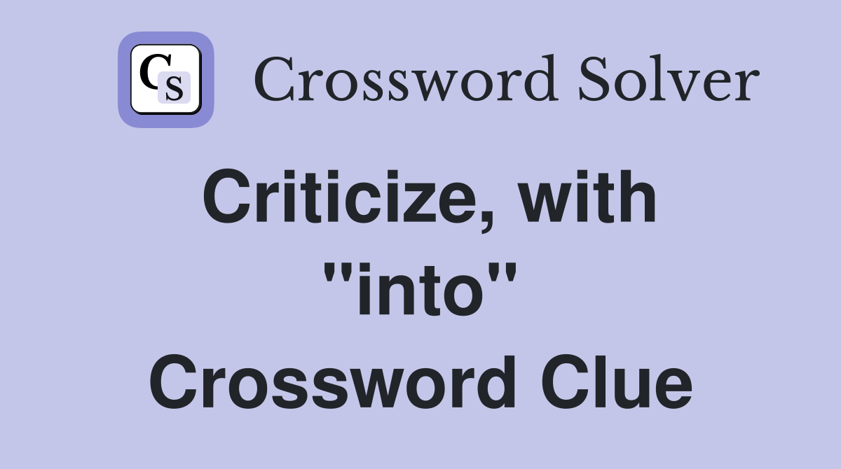 Criticize, with ''into'' Crossword Clue