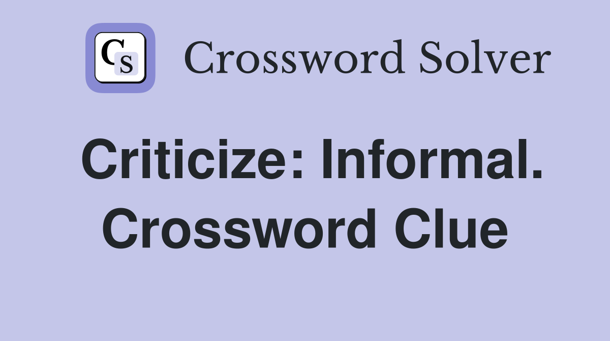 Criticize: Informal. Crossword Clue