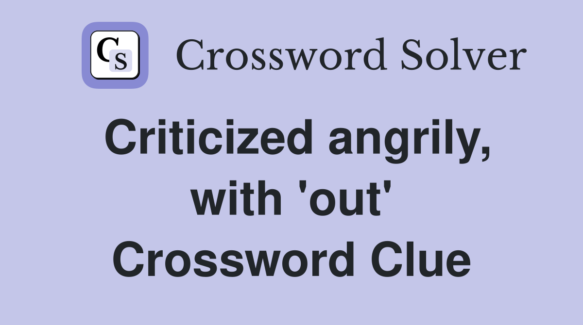 Criticized angrily, with 'out' Crossword Clue