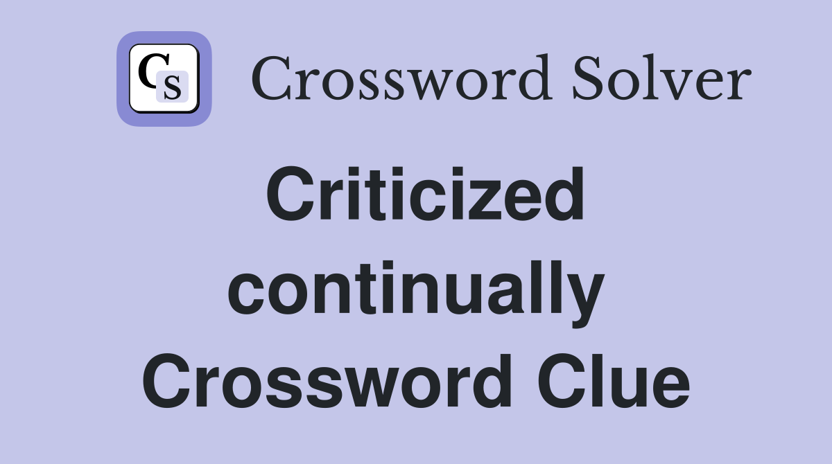 Criticized continually Crossword Clue