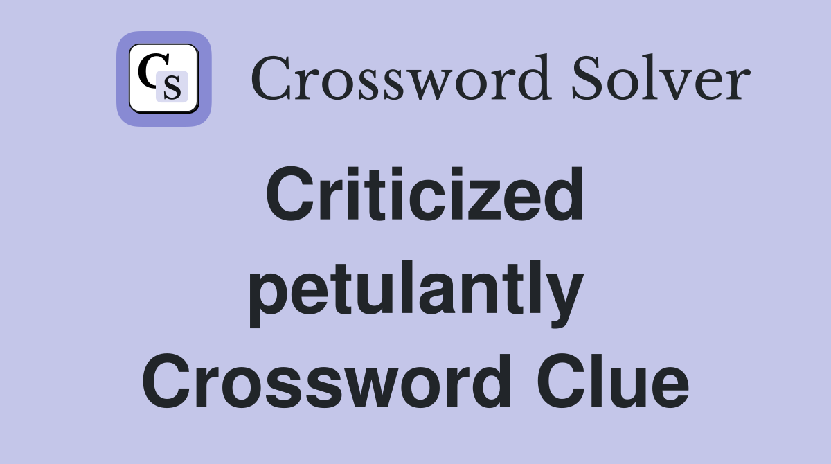 Criticized petulantly Crossword Clue
