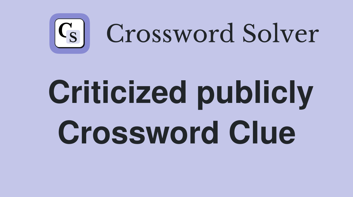 Criticized publicly Crossword Clue
