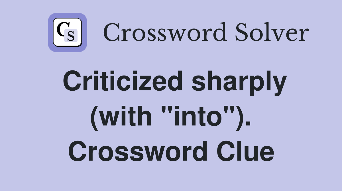 Criticized sharply (with "into"). Crossword Clue