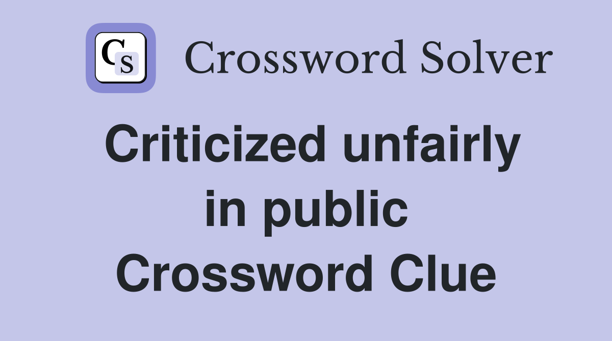Criticized unfairly in public Crossword Clue Answers Crossword Solver