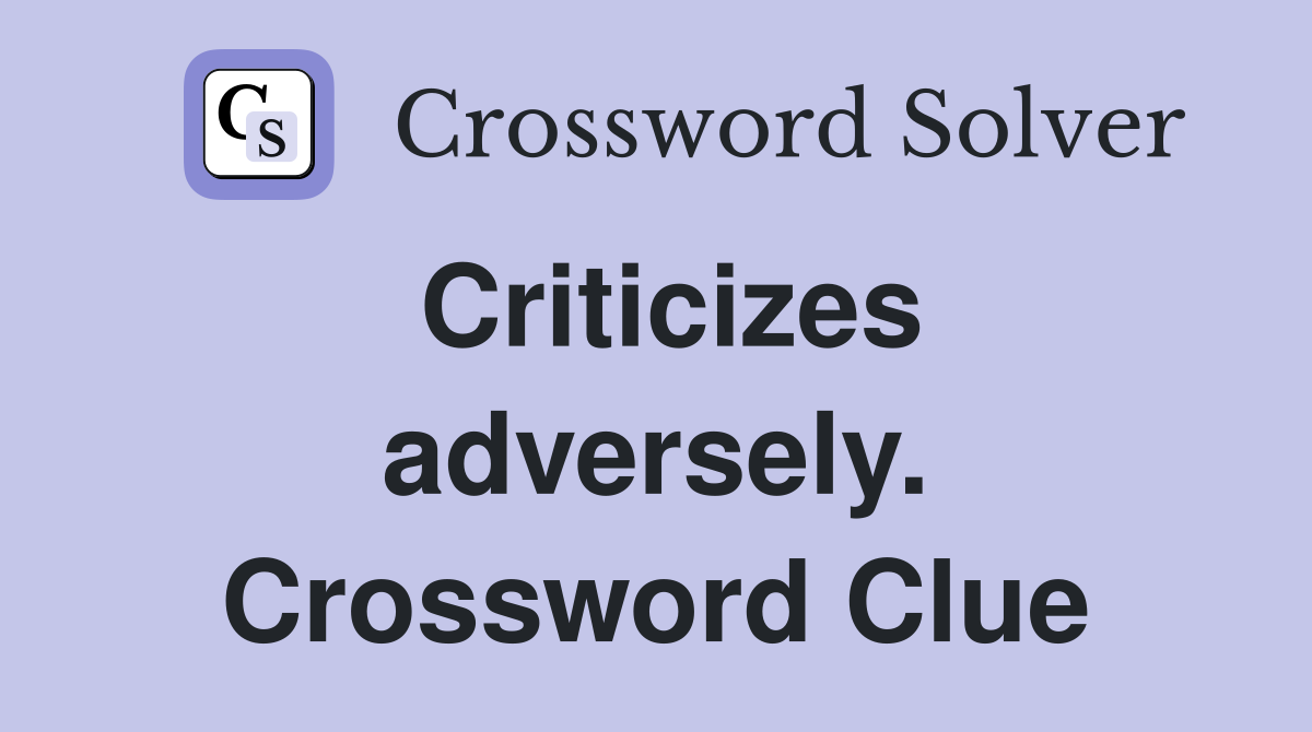 Criticizes adversely. Crossword Clue