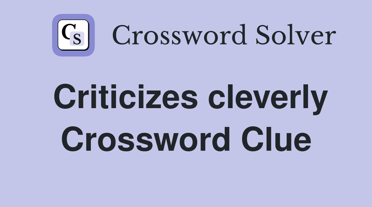 Criticizes cleverly Crossword Clue