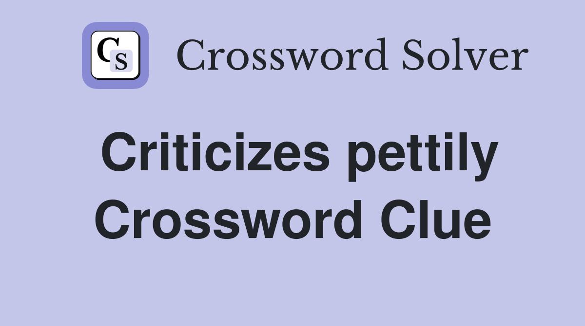 Criticizes pettily Crossword Clue