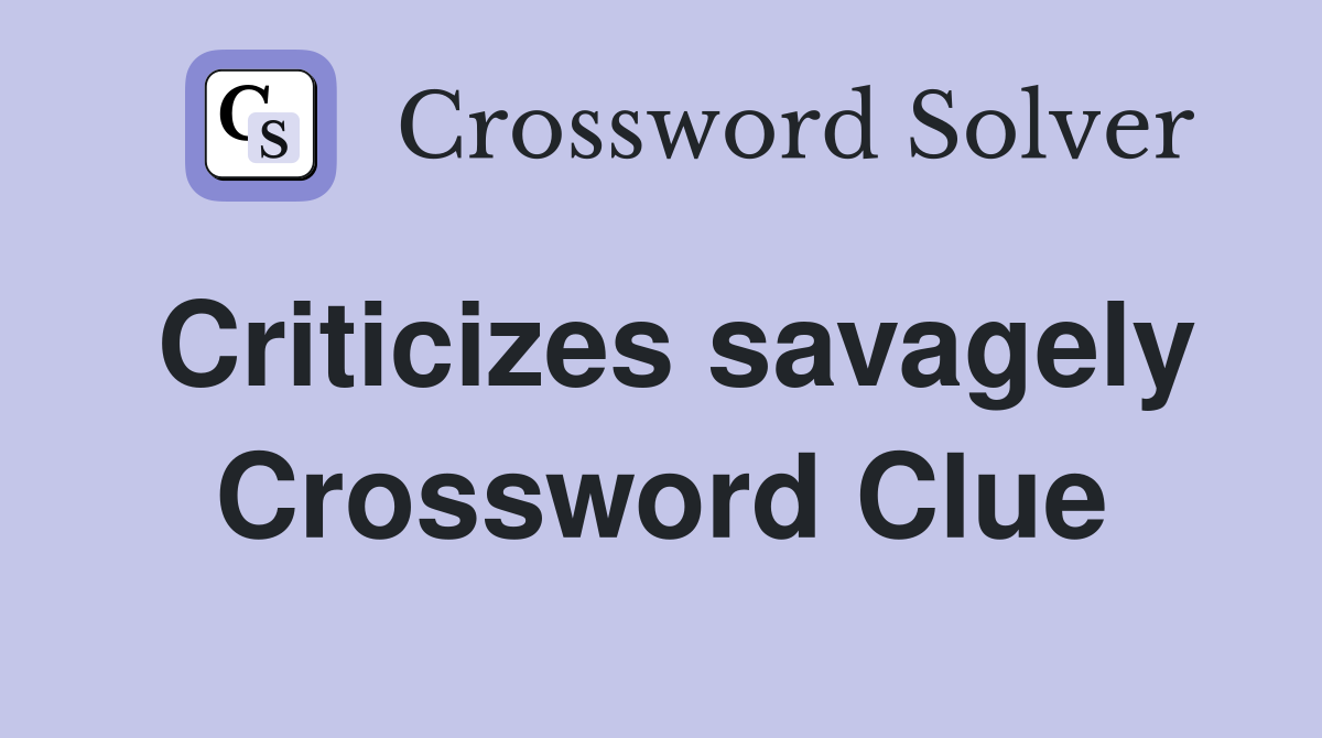 Criticizes savagely Crossword Clue