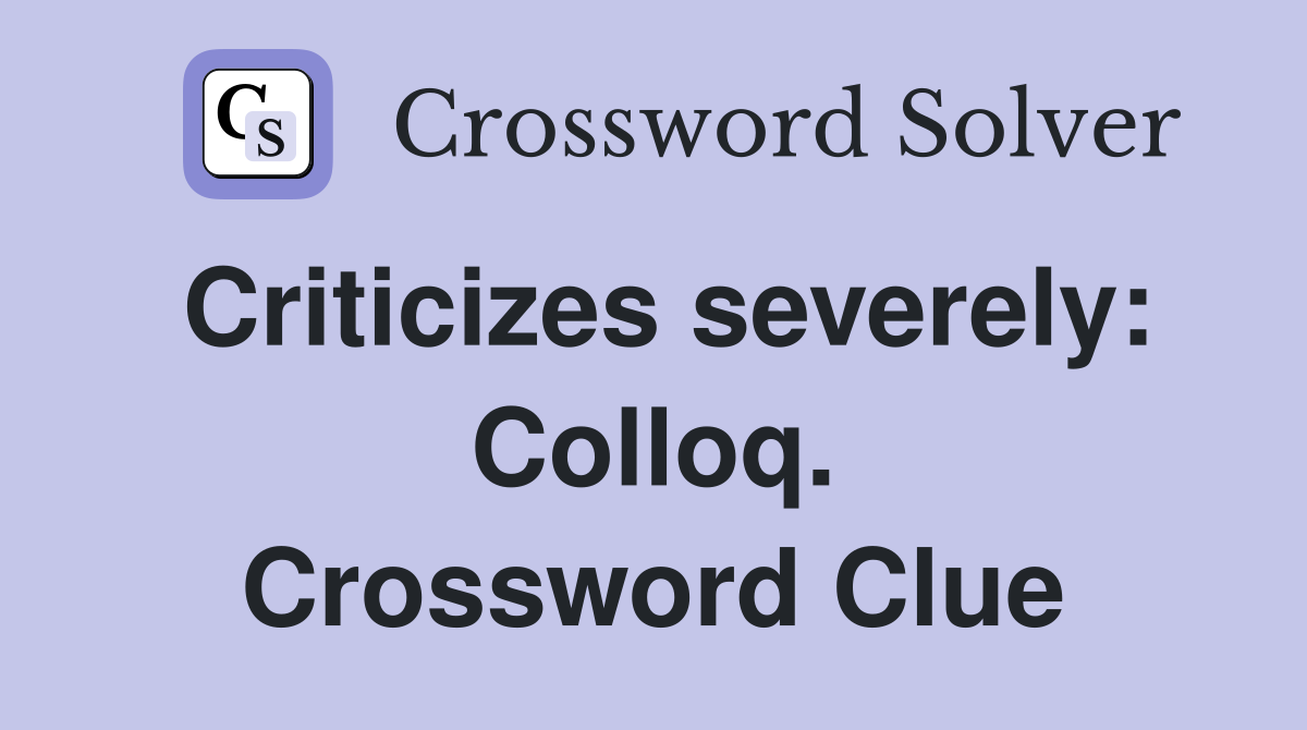 Criticizes severely: Colloq. Crossword Clue