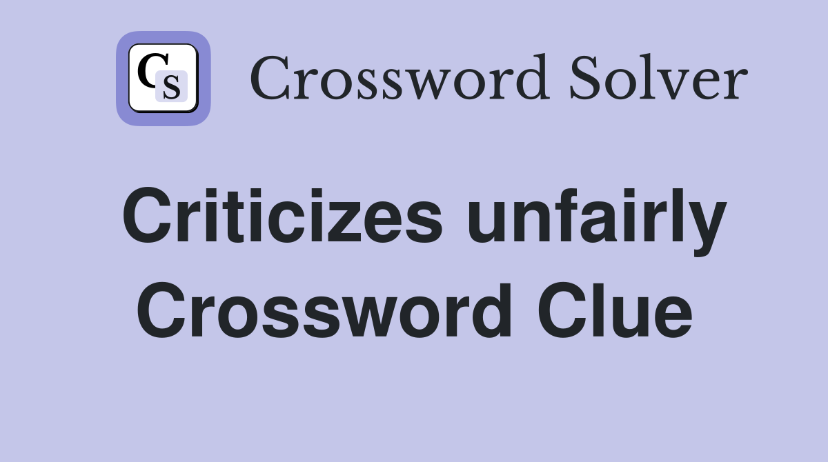 Criticizes unfairly Crossword Clue