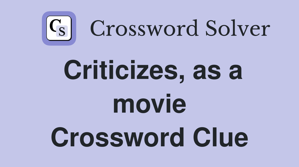 Criticizes, as a movie Crossword Clue