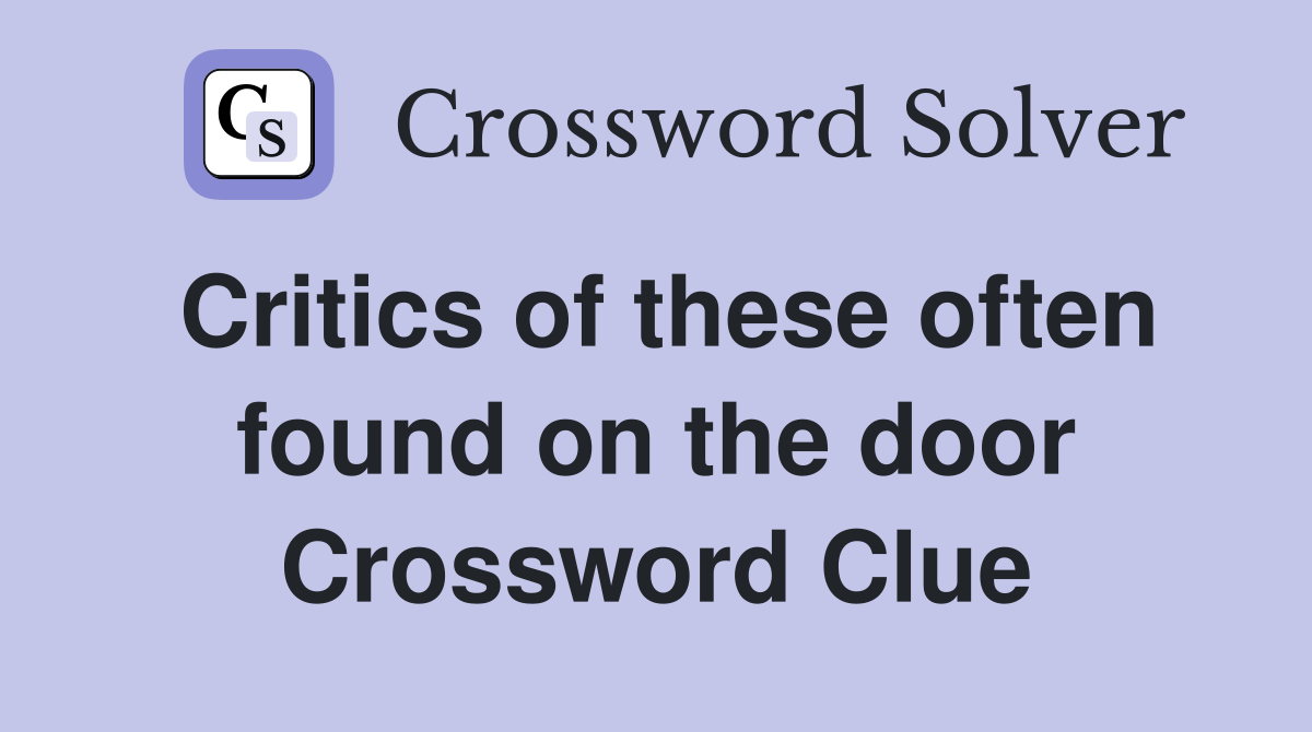 Critics of these often found on the door Crossword Clue