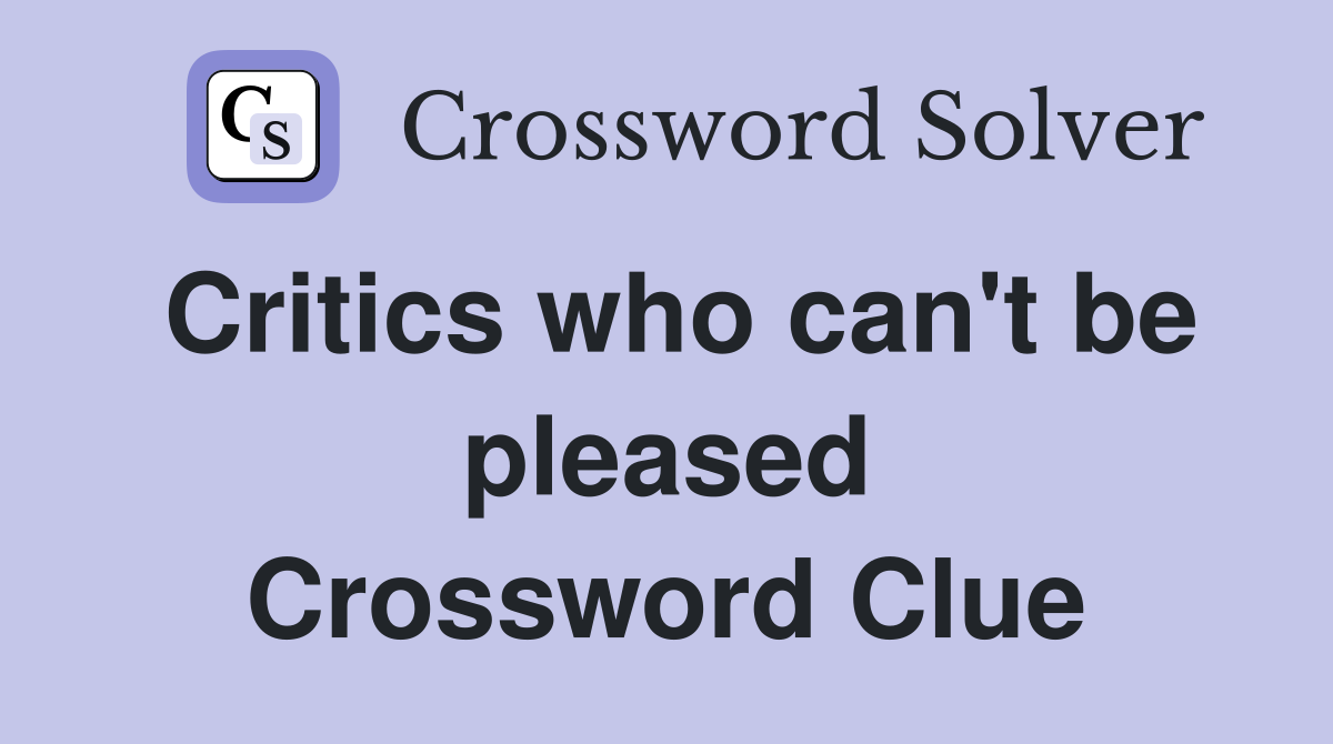 Critics who can't be pleased Crossword Clue