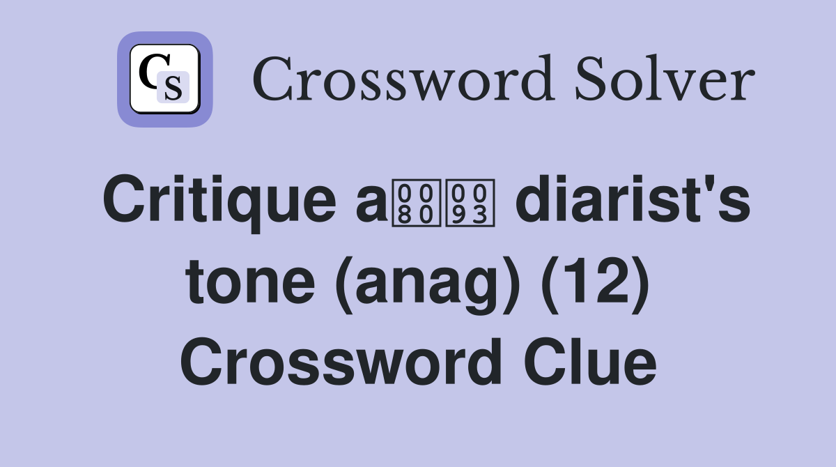 Critique a diarist's tone (anag) (12) Crossword Clue