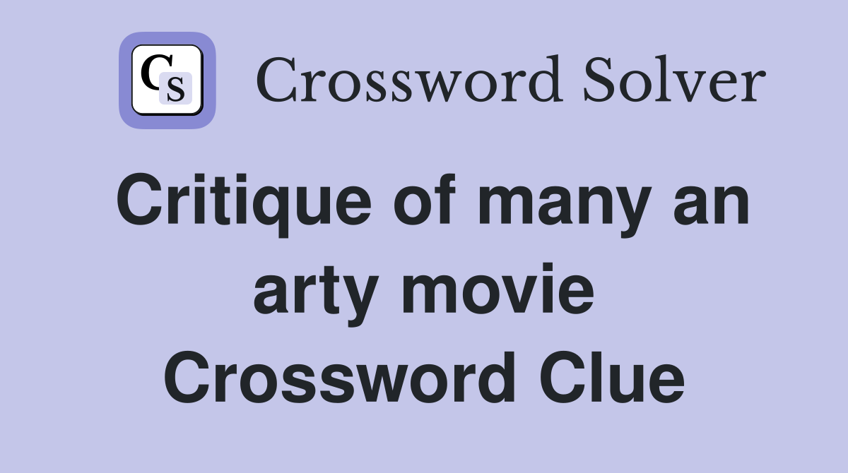 Critique of many an arty movie Crossword Clue